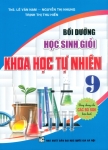 BỒI DƯỠNG HỌC SINH GIỎI KHOA HỌC TỰ NHIÊN LỚP 9 (Dùng chung cho các bộ SGK hiện hành)